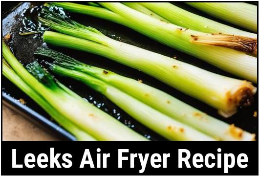 leeks air fryer recipe