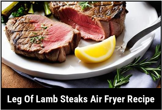 leg of lamb steaks air fryer recipe