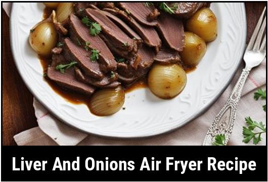 liver and onions air fryer recipe