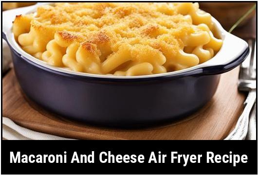 macaroni and cheese air fryer recipe