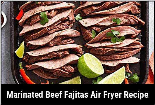 marinated beef fajitas air fryer recipe