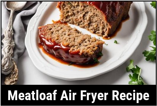 meatloaf air fryer recipe