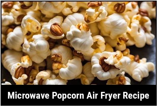 microwave popcorn air fryer recipe