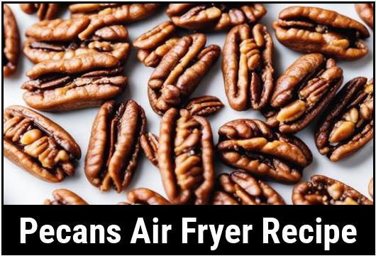 pecans air fryer recipe