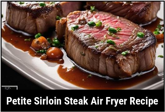 petite sirloin steak air fryer recipe