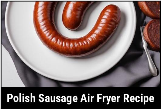 polish sausage air fryer recipe