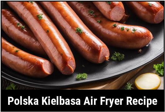 polska kielbasa air fryer recipe