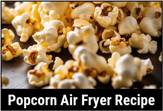 popcorn air fryer recipe