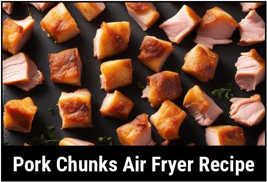 pork chunks air fryer recipe
