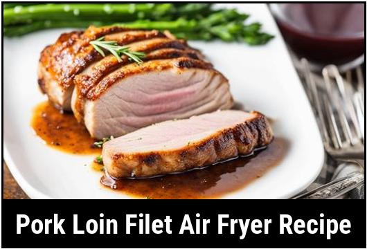 pork loin filet air fryer recipe