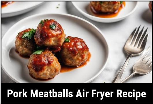 pork meatballs air fryer recipe