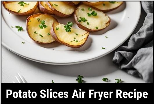 potato slices air fryer recipe