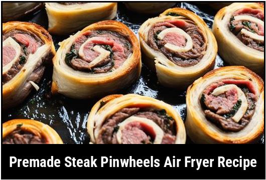 premade steak pinwheels air fryer recipe