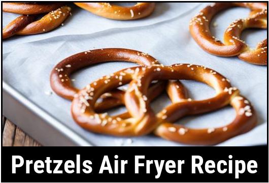 pretzels air fryer recipe