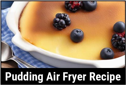 pudding air fryer recipe