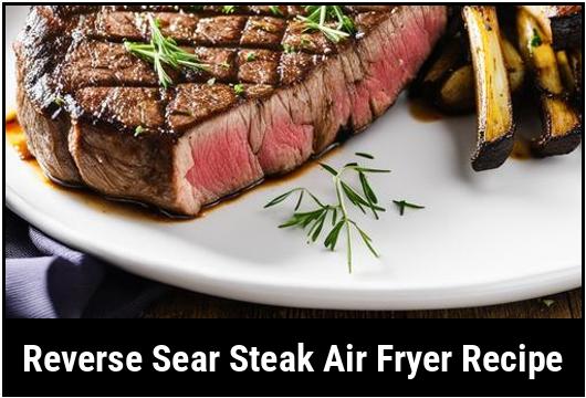 reverse sear steak air fryer recipe