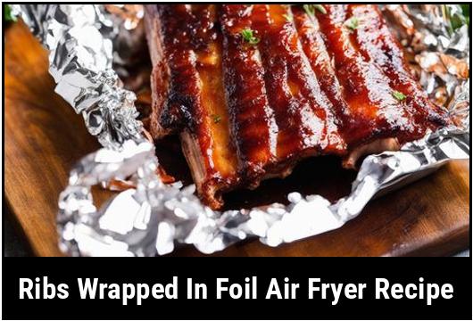 ribs wrapped in foil air fryer recipe