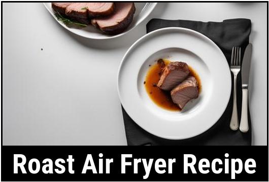 roast air fryer recipe