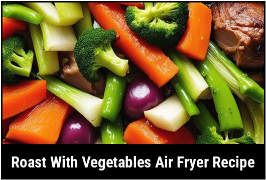 roast with vegetables air fryer recipe