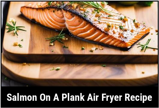 salmon on a plank air fryer recipe