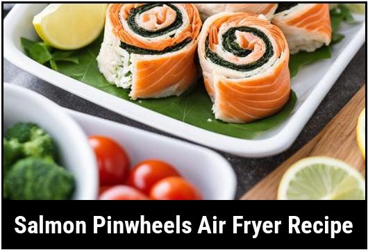 salmon pinwheels air fryer recipe