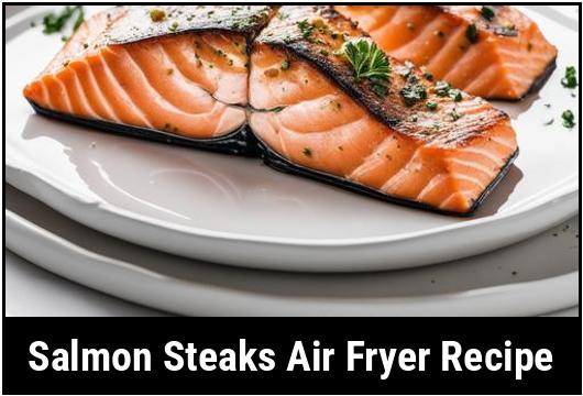 salmon steaks air fryer recipe