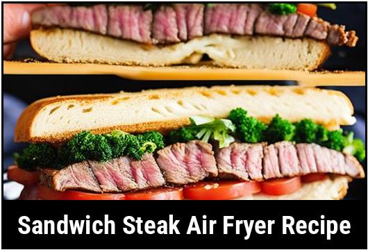 sandwich steak air fryer recipe