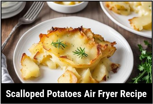 scalloped potatoes air fryer recipe