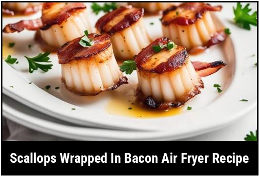 scallops wrapped in bacon air fryer recipe