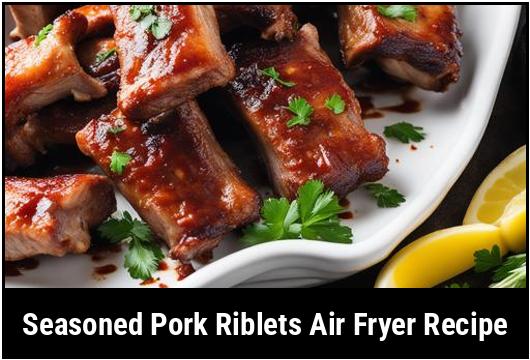 seasoned pork riblets air fryer recipe