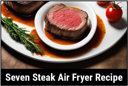 seven steak air fryer recipe