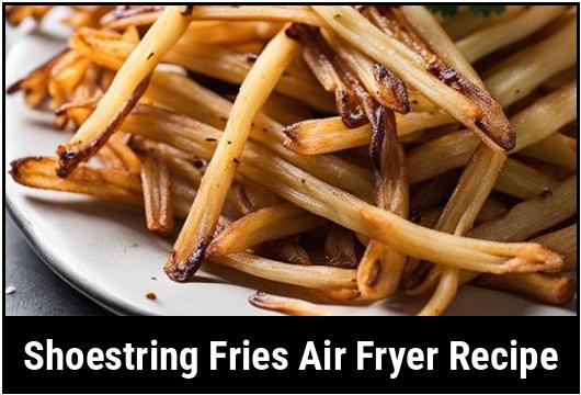 shoestring fries air fryer recipe
