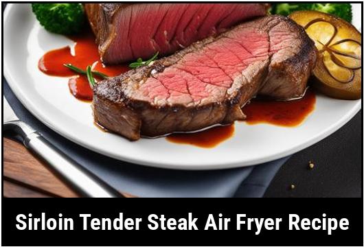 sirloin tender steak air fryer recipe
