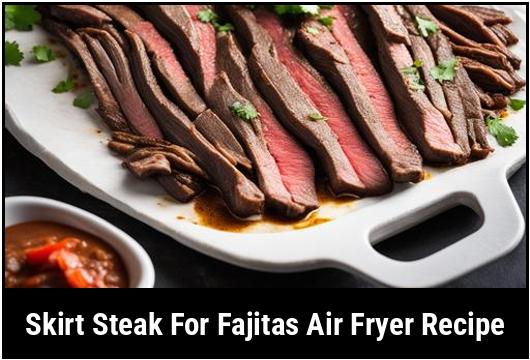 skirt steak for fajitas air fryer recipe