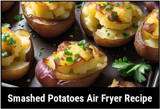 smashed potatoes air fryer recipe