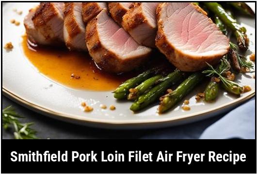 smithfield pork loin filet air fryer recipe