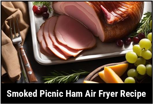 smoked picnic ham air fryer recipe