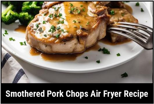 smothered pork chops air fryer recipe