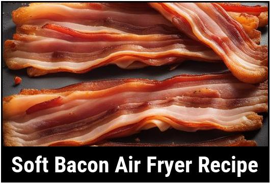 soft bacon air fryer recipe