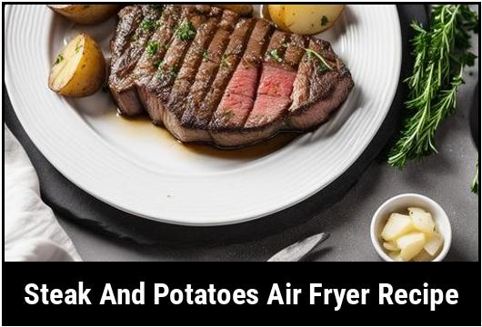 steak and potatoes air fryer recipe