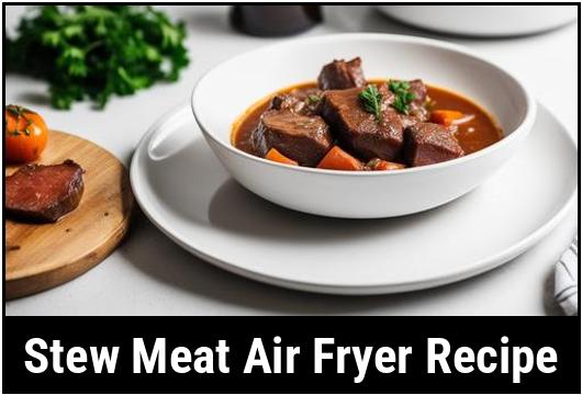 stew meat air fryer recipe