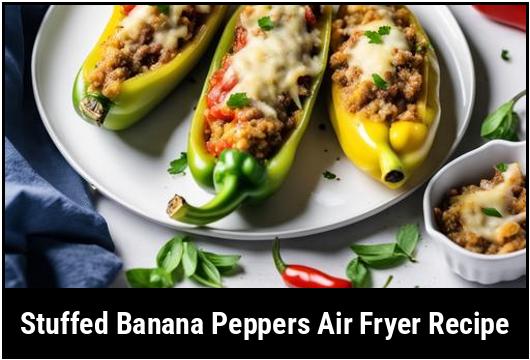 stuffed banana peppers air fryer recipe