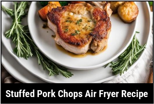 stuffed pork chops air fryer recipe