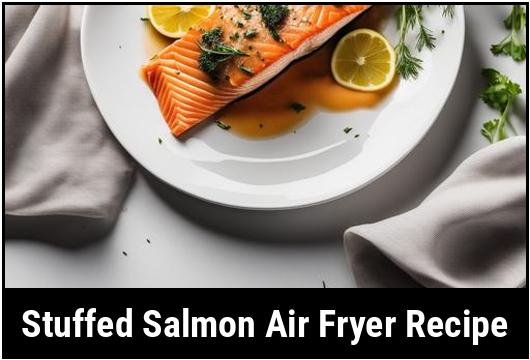 stuffed salmon air fryer recipe