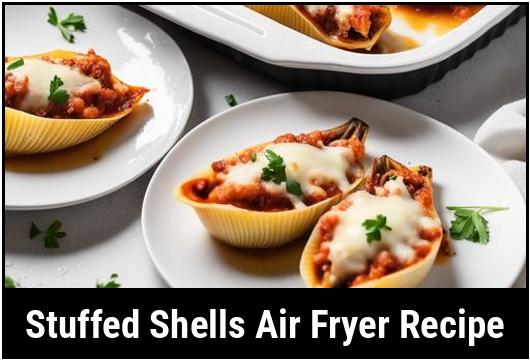 stuffed shells air fryer recipe