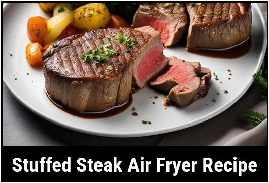 stuffed steak air fryer recipe