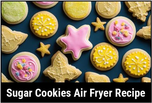 sugar cookies air fryer recipe