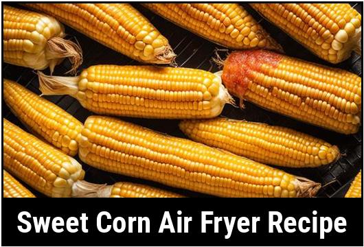 sweet corn air fryer recipe