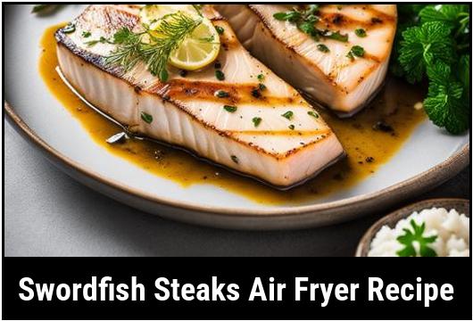 swordfish steaks air fryer recipe