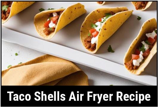 taco shells air fryer recipe